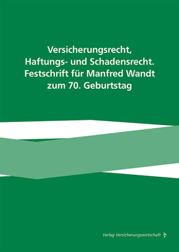  Versicherungsrecht, Haftungs- und Schadensrecht. Festschrift für Manfred Wandt zum 70. Geburtstag